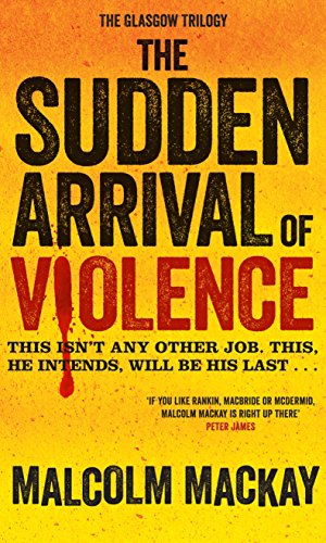 The Sudden Arrival of Violence (The Glasgow Trilogy)