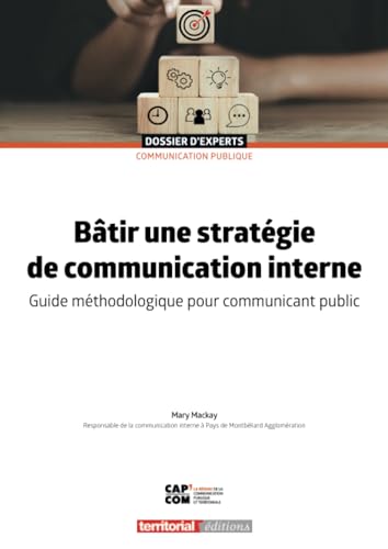Bâtir une stratégie de communication interne: Guide méthodologique pour communicant public (Dossier d'experts) von Territorial Editions
