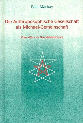 Die Anthroposophische Gesellschaft als Michael-Gemeinschaft. Vom «Wir» im Grundsteinspruch Die Anthroposophische Gesellschaft als Michael-Gemeinschaft. Vom «Wir» im Grundsteinspruch von Verlag am Goetheanum