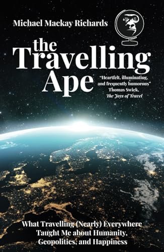 The Travelling Ape: What Travelling (Nearly) Everywhere Taught Me about Humanity, Geopolitics, and Happiness von Fuzzy Flamingo