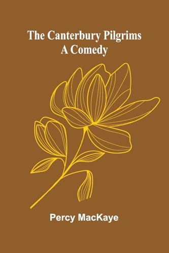 The Canterbury pilgrims: A comedy von Alpha Edition