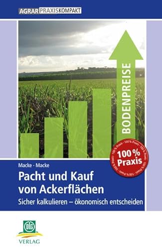 Pacht und Kauf von Ackerflächen: Sicher kalkulieren – ökonomisch entscheiden (AgrarPraxis kompakt)
