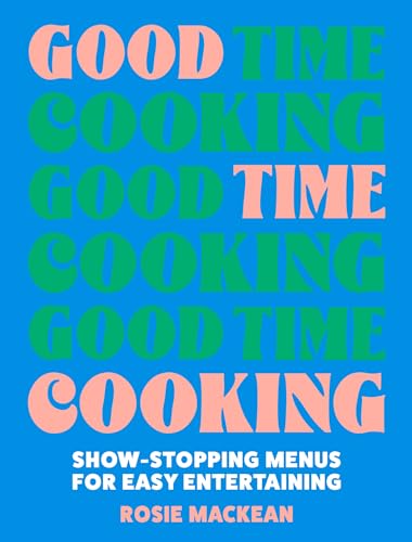 Good Time Cooking: The debut 2024 dinner party cookbook from the Pasta Queen, with recipe plans for any guest including gluten-free, vegetarian and vegan