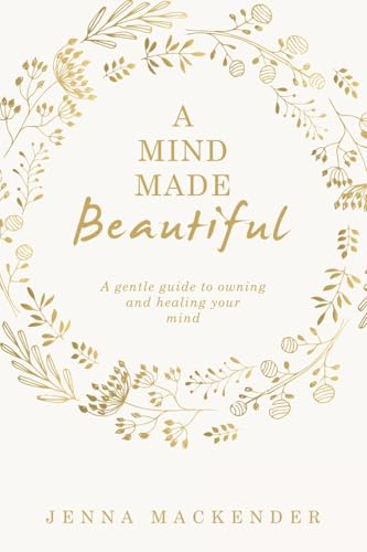 A Mind Made Beautiful: A gentle guide to owning and healing your mind A Mind Made Beautiful: A gentle guide to owning and healing your mind von Balboa Press