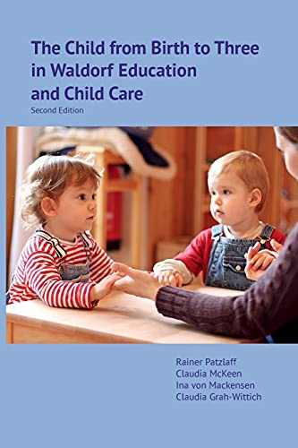 The Child from Birth to Three in Waldorf Education and Child Care: Second Edition von Waldorf Early Childhood Association