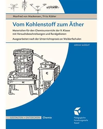 Vom Kohlenstoff zum Äther: Materialien für den Chemieunterricht der 9. Klasse mit Versuchs-beschreibungen und Randgebieten, zugleich eine Einführung ... Ansatz unter dem Begriff innerer Naturen.