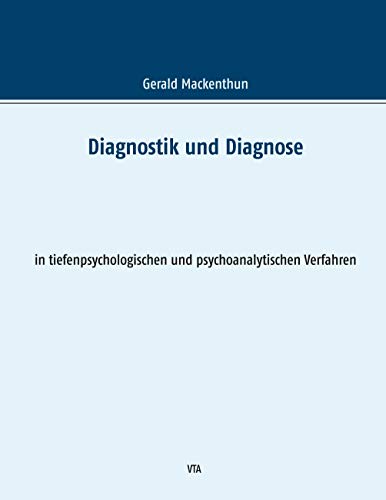 Diagnostik und Diagnose: in tiefenpsychologischen und psychoanalytischen Verfahren
