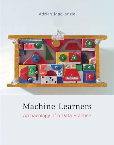 Machine Learners: Archaeology of a Data Practice (Mit Press)