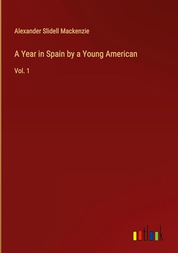 A Year in Spain by a Young American: Vol. 1 von Outlook Verlag