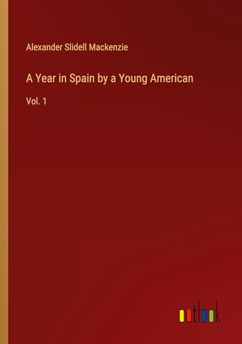 A Year in Spain by a Young American: Vol. 1 von Outlook Verlag