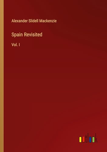 Spain Revisited: Vol. I