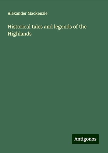 Historical tales and legends of the Highlands