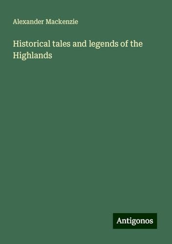 Historical tales and legends of the Highlands