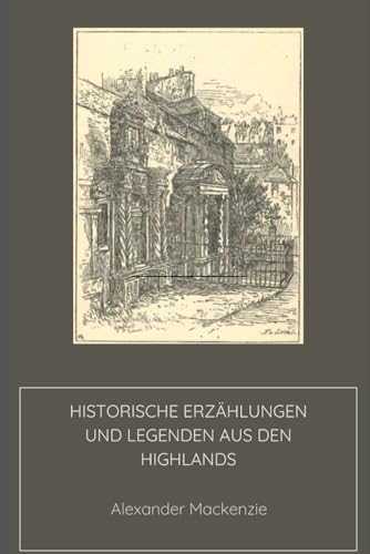 Historische Erzählungen und Legenden aus den Highlands von Independently published