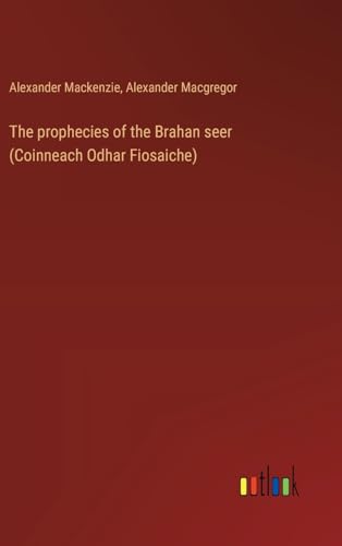 The prophecies of the Brahan seer (Coinneach Odhar Fiosaiche) von Outlook Verlag