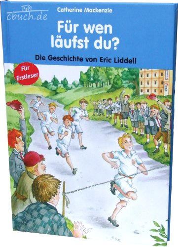 Für wen läufst du?: Die Geschichte von Eric Liddell