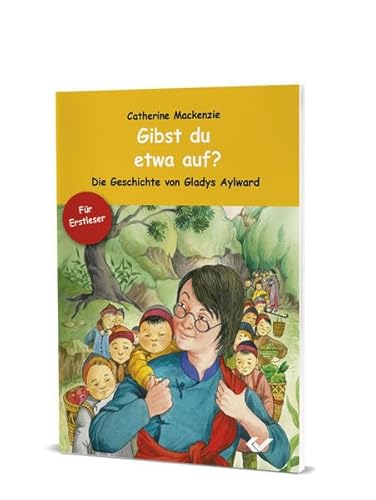 Gibst du etwa auf?: Die Geschichte von Gladys Aylward Gibst du etwa auf?: Die Geschichte von Gladys Aylward