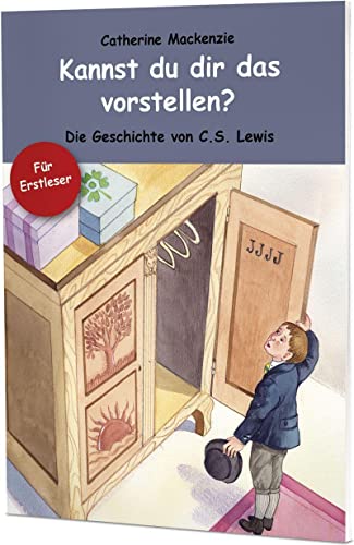 Kannst du dir das vorstellen?: Die Geschichte von C. S. Lewis