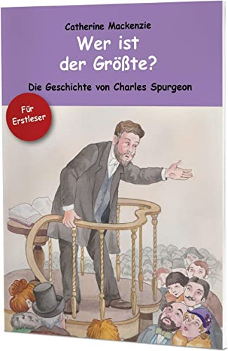 Wer ist der Größte?: Die Geschichte von Charles Spurgeon