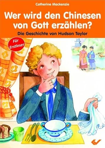 Wer wird den Chinesen von Gott erzählen?: Die Geschichte von Hudson Taylor