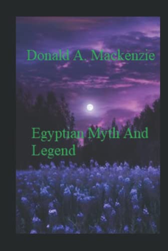 Egyptian Myth And Legend: annotated