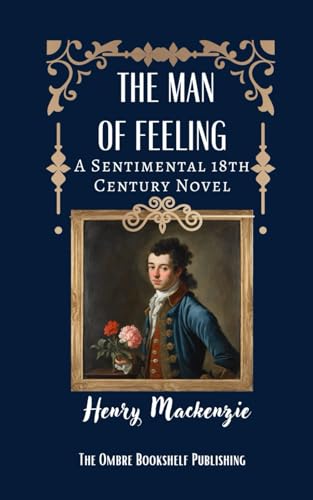 The Man of Feeling: A Sentimental 18th Century Novel von Independently published