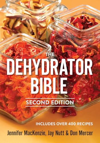 The Dehydrator Bible: Includes Over 400 Recipes von Robert Rose