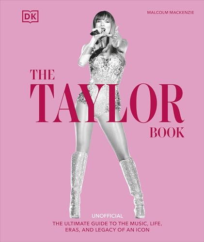The Taylor Swift Book: The Ultimate Guide to the Music, Life, Eras, and Legacy of an Icon von DK