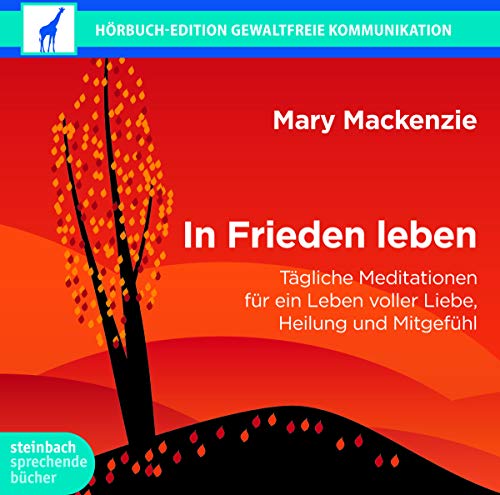 In Frieden leben: Tägliche Meditation für ein Leben voller Liebe, Heilung und Mitgefühl