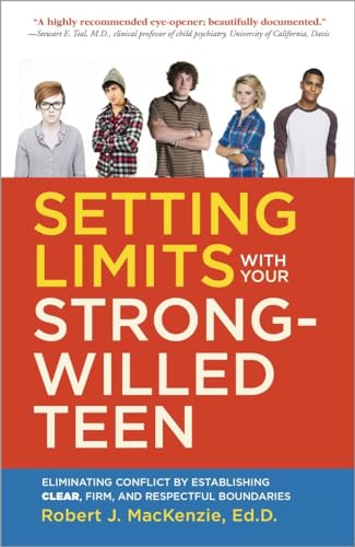 Setting Limits with your Strong-Willed Teen: Eliminating Conflict by Establishing Clear, Firm, and Respectful Boundaries