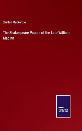 The Shakespeare Papers of the Late William Maginn von Salzwasser Verlag