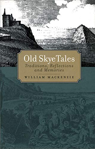 Old Skye Tales: Traditions, Reflections and Memories