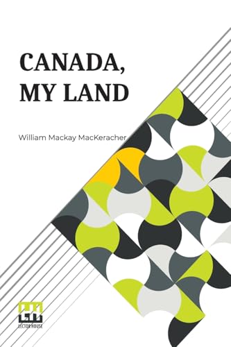 Canada, My Land: And Other Compositions In Verse von Lector House