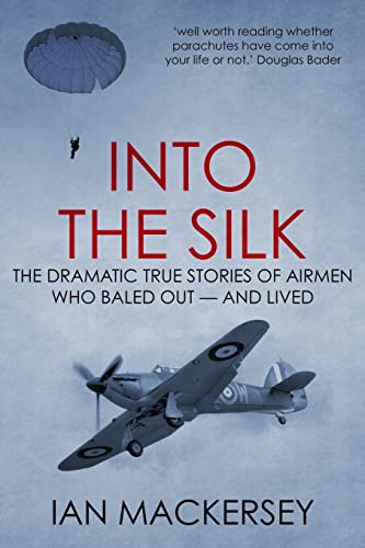 Into the Silk: The Dramatic True Stories of Airmen Who Baled Out — And Lived (Developments in Aviation, Band 1) von Sapere Books