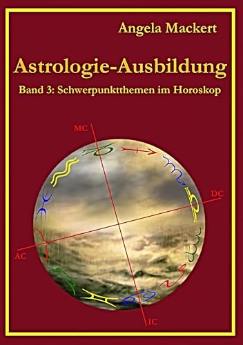 Astrologie-Ausbildung, Band 3: Schwerpunktthemen im Horoskop