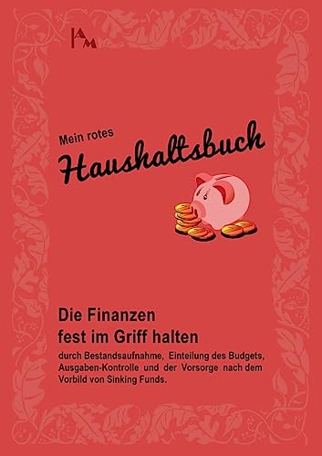 Mein rotes Haushaltsbuch: Die Finanzen fest im Griff halten durch Bestandsaufnahme, Einteilung des Budgets, Ausgaben-Kontrolle und der Vorsorge nach dem Vorbild von Sinking Funds. von Books on Demand