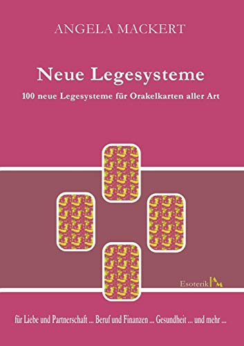 Neue Legesysteme: 100 neue Legesysteme für Orakelkarten aller Art von Books on Demand GmbH