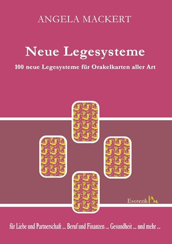 Neue Legesysteme: 100 neue Legesysteme für Orakelkarten aller Art von Books on Demand GmbH
