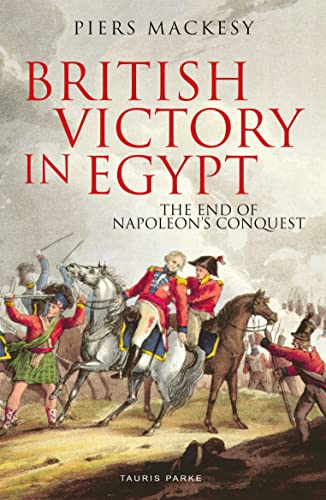 British Victory in Egypt: The End of Napoleon's Conquest von Tauris Parke