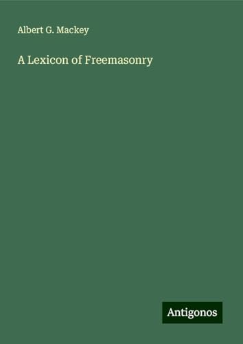 A Lexicon of Freemasonry von Antigonos Verlag