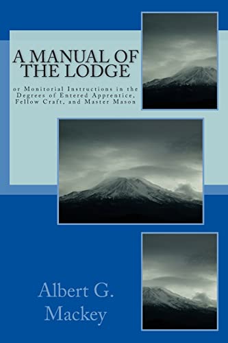 A Manual Of The Lodge: or Monitorial Instructions in the Degrees of Entered Apprentice, Fellow Craft, and Master Mason von CREATESPACE