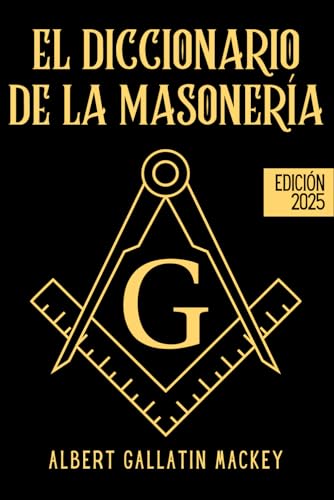 El Diccionario de la Masonería: La ciencia, la filosofía, las leyendas, los mitos y los símbolos de los masones de la A a la Z von Independently published