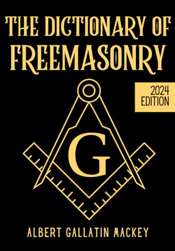 The Dictionary of Freemasonry (Illustrated): The Science, Philosophy, Legends, Myths and Symbols of Freemasons from A to Z von Independently published