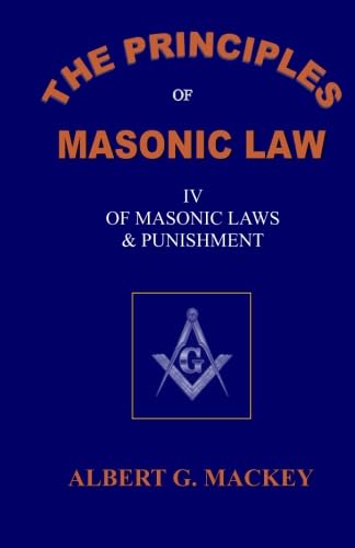 The Principles of Masonic Law Book IV: Of Masonic Crimes and Punishment The Principles of Masonic Law Book IV: Of Masonic Crimes and Punishment von Orkos Press