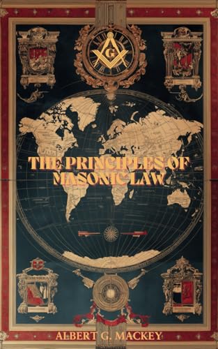 The Principles of Masonic Law: A Treatise on the Constitutional Laws, Usages And Landmarks of Freemasonry von Independently published