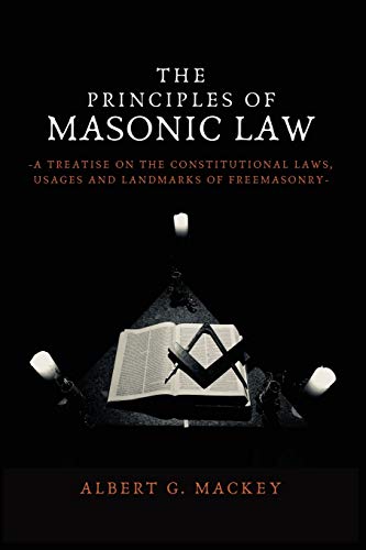 The Principles of Masonic Law: A Treatise on the Constitutional Laws, Usages and Landmarks of Freemasonry von Alicia Editions