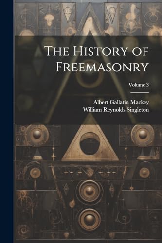 The History of Freemasonry; Volume 3 von Legare Street Press
