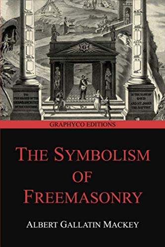 The Symbolism of Freemasonry: Illustrating and Explaining Its Science and Philosophy, its Legends, Myths and Symbols (Graphyco Editions) von Independently published