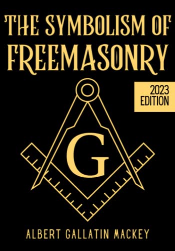 The Symbolism of Freemasonry: Illustrating and Explaining Its Science and Philosophy, its Legends, Myths and Symbols