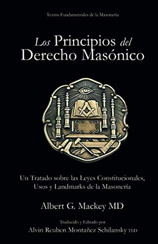 Los Principios del Derecho Masónico: Tratado sobre las Leyes Constitucionales, Usos y Landmarks de la Masonería von Independently published